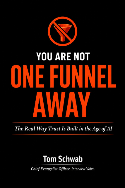 You Are Not One Funnel Away: The Real Way Trust Is Built in the Age of AI by Tom Schwab