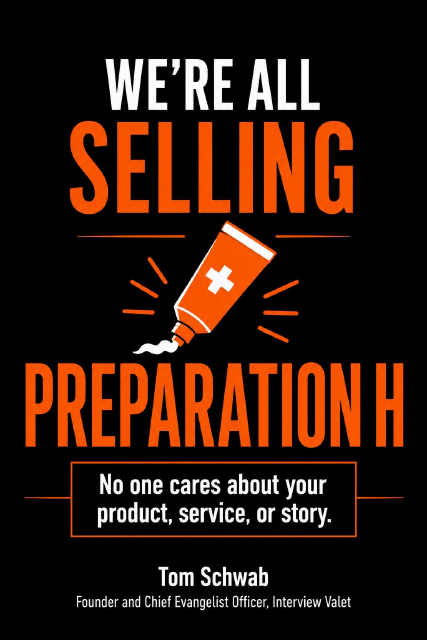 We’re All Selling Preparation H by Tom Schwab